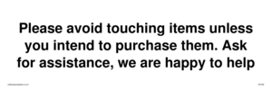 IV6186: Please avoid touching items unless you intend to purchase them. Ask for assistance, we are happy to help
