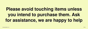 IV6186: Please avoid touching items unless you intend to purchase them. Ask for assistance, we are happy to help