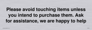 IV6186: Please avoid touching items unless you intend to purchase them. Ask for assistance, we are happy to help