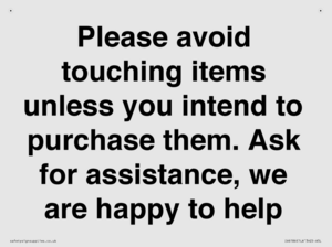 IV6186: Please avoid touching items unless you intend to purchase them. Ask for assistance, we are happy to help