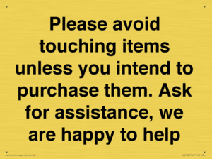 IV6186: Please avoid touching items unless you intend to purchase them. Ask for assistance, we are happy to help