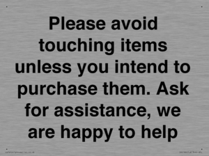 IV6186: Please avoid touching items unless you intend to purchase them. Ask for assistance, we are happy to help