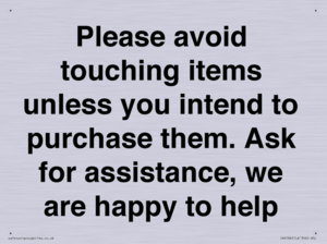 IV6186: Please avoid touching items unless you intend to purchase them. Ask for assistance, we are happy to help