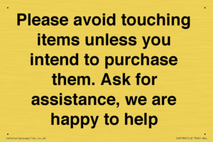 IV6186: Please avoid touching items unless you intend to purchase them. Ask for assistance, we are happy to help
