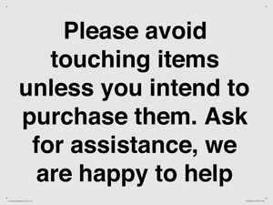 IV6186: Please avoid touching items unless you intend to purchase them. Ask for assistance, we are happy to help