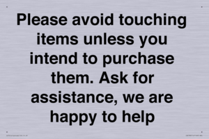 IV6186: Please avoid touching items unless you intend to purchase them. Ask for assistance, we are happy to help