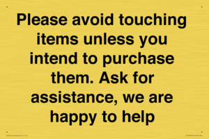 IV6186: Please avoid touching items unless you intend to purchase them. Ask for assistance, we are happy to help