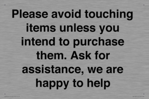 IV6186: Please avoid touching items unless you intend to purchase them. Ask for assistance, we are happy to help