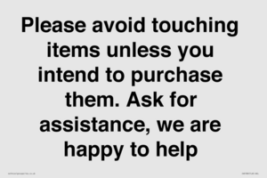 IV6186: Please avoid touching items unless you intend to purchase them. Ask for assistance, we are happy to help
