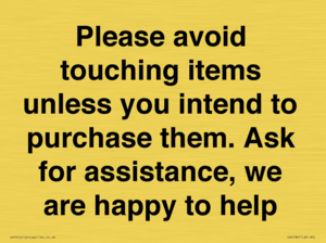 IV6186: Please avoid touching items unless you intend to purchase them. Ask for assistance, we are happy to help