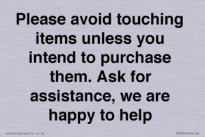 IV6186: Please avoid touching items unless you intend to purchase them. Ask for assistance, we are happy to help