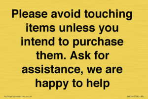 IV6186: Please avoid touching items unless you intend to purchase them. Ask for assistance, we are happy to help