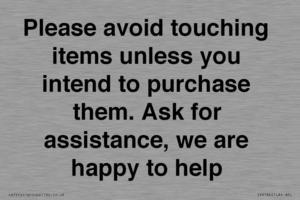 IV6186: Please avoid touching items unless you intend to purchase them. Ask for assistance, we are happy to help
