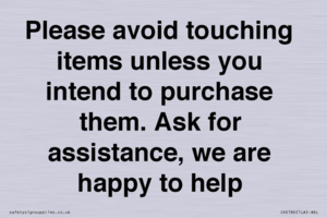 IV6186: Please avoid touching items unless you intend to purchase them. Ask for assistance, we are happy to help