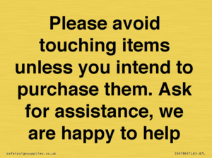 IV6186: Please avoid touching items unless you intend to purchase them. Ask for assistance, we are happy to help