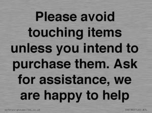 IV6186: Please avoid touching items unless you intend to purchase them. Ask for assistance, we are happy to help