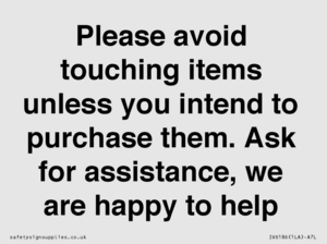 IV6186: Please avoid touching items unless you intend to purchase them. Ask for assistance, we are happy to help