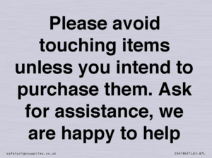 IV6186: Please avoid touching items unless you intend to purchase them. Ask for assistance, we are happy to help