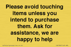 IV6186: Please avoid touching items unless you intend to purchase them. Ask for assistance, we are happy to help