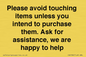 IV6186: Please avoid touching items unless you intend to purchase them. Ask for assistance, we are happy to help