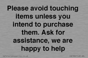 IV6186: Please avoid touching items unless you intend to purchase them. Ask for assistance, we are happy to help
