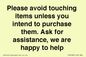 IV6186: Please avoid touching items unless you intend to purchase them. Ask for assistance, we are happy to help