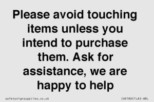 IV6186: Please avoid touching items unless you intend to purchase them. Ask for assistance, we are happy to help