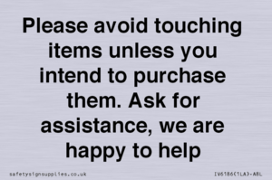 IV6186: Please avoid touching items unless you intend to purchase them. Ask for assistance, we are happy to help