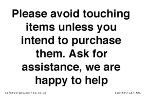 IV6186: Please avoid touching items unless you intend to purchase them. Ask for assistance, we are happy to help