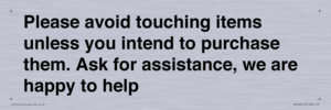 IV6186: Please avoid touching items unless you intend to purchase them. Ask for assistance, we are happy to help