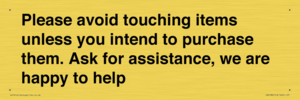 IV6186: Please avoid touching items unless you intend to purchase them. Ask for assistance, we are happy to help
