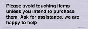 IV6186: Please avoid touching items unless you intend to purchase them. Ask for assistance, we are happy to help