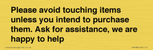 IV6186: Please avoid touching items unless you intend to purchase them. Ask for assistance, we are happy to help