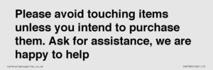 IV6186: Please avoid touching items unless you intend to purchase them. Ask for assistance, we are happy to help