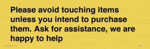 IV6186: Please avoid touching items unless you intend to purchase them. Ask for assistance, we are happy to help