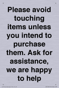 IV6186: Please avoid touching items unless you intend to purchase them. Ask for assistance, we are happy to help