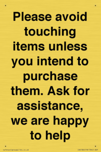 IV6186: Please avoid touching items unless you intend to purchase them. Ask for assistance, we are happy to help