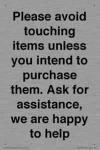 IV6186: Please avoid touching items unless you intend to purchase them. Ask for assistance, we are happy to help