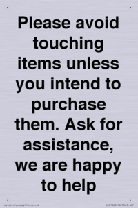 IV6186: Please avoid touching items unless you intend to purchase them. Ask for assistance, we are happy to help