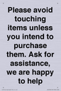 IV6186: Please avoid touching items unless you intend to purchase them. Ask for assistance, we are happy to help