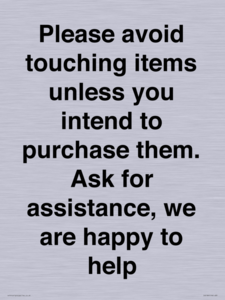 IV6186: Please avoid touching items unless you intend to purchase them. Ask for assistance, we are happy to help