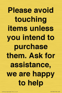 IV6186: Please avoid touching items unless you intend to purchase them. Ask for assistance, we are happy to help