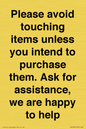 IV6186: Please avoid touching items unless you intend to purchase them. Ask for assistance, we are happy to help