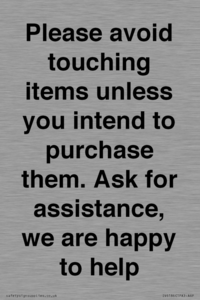 IV6186: Please avoid touching items unless you intend to purchase them. Ask for assistance, we are happy to help