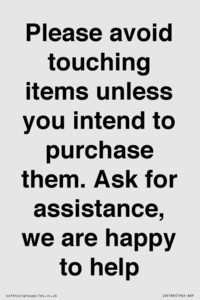 IV6186: Please avoid touching items unless you intend to purchase them. Ask for assistance, we are happy to help