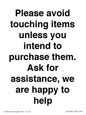 IV6186: Please avoid touching items unless you intend to purchase them. Ask for assistance, we are happy to help