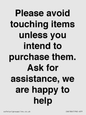 IV6186: Please avoid touching items unless you intend to purchase them. Ask for assistance, we are happy to help