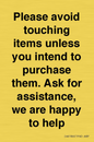 IV6186: Please avoid touching items unless you intend to purchase them. Ask for assistance, we are happy to help