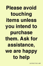 IV6186: Please avoid touching items unless you intend to purchase them. Ask for assistance, we are happy to help