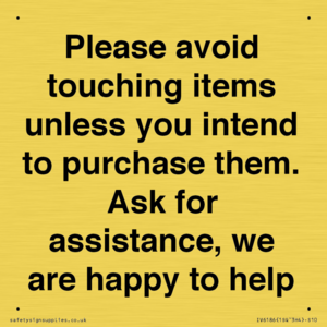 IV6186: Please avoid touching items unless you intend to purchase them. Ask for assistance, we are happy to help